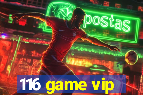 116 game vip